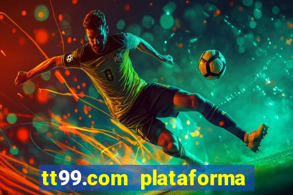 tt99.com plataforma de jogos